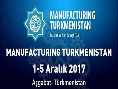 2017 Manufacturıng Turkmenistan Fuarına Katılıyoruz